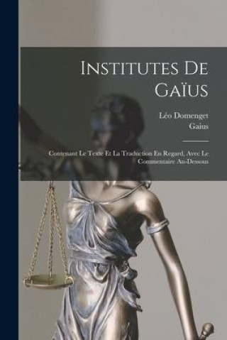 Knjiga Institutes De Ga?us: Contenant Le Texte Et La Traduction En Regard, Avec Le Commentaire Au-Dessous Léo Domenget