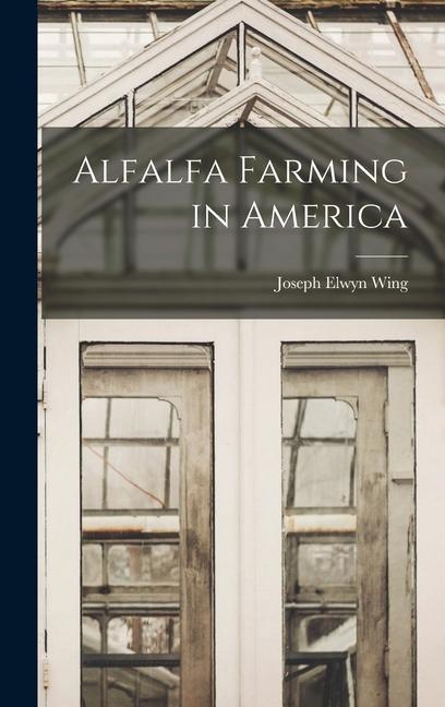 Knjiga Alfalfa Farming in America Joseph Elwyn Wing