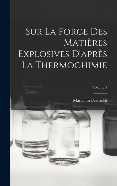 Livre Sur La Force Des Mati?res Explosives D'apr?s La Thermochimie; Volume 1 