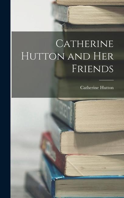 Knjiga Catherine Hutton and Her Friends Catherine Hutton