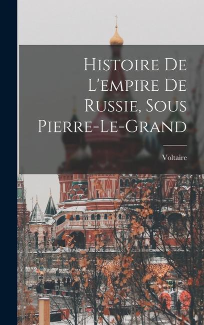 Knjiga Histoire De L'empire De Russie, Sous Pierre-Le-Grand Voltaire