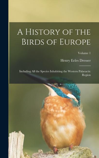 Książka A History of the Birds of Europe: Including All the Species Inhabiting the Western Palaeactic Region; Volume 1 