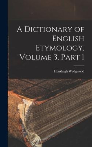 Kniha A Dictionary of English Etymology, Volume 3, part 1 