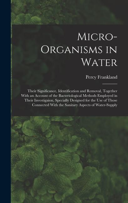 Boek Micro-Organisms in Water: Their Significance, Identification and Removal, Together With an Account of the Bacteriological Methods Employed in Th Percy Frankland