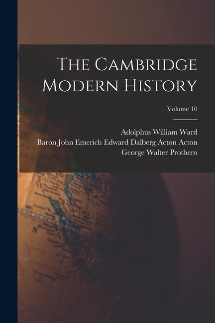 Książka The Cambridge Modern History; Volume 10 George Walter Prothero