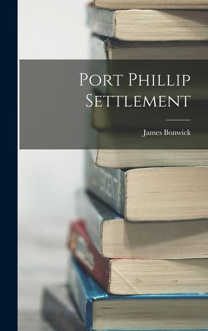 Knjiga Port Phillip Settlement James Bonwick