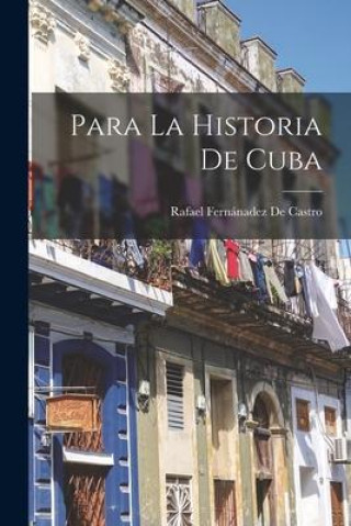 Knjiga Para La Historia De Cuba Rafael Fernánadez De Castro