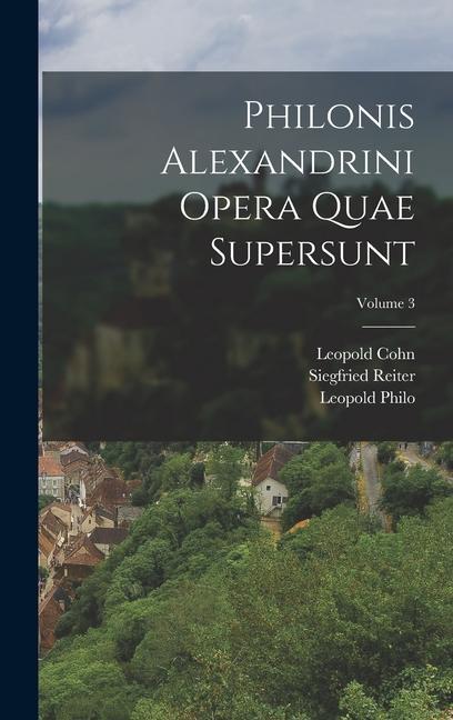 Kniha Philonis Alexandrini Opera Quae Supersunt; Volume 3 Leopold Cohn