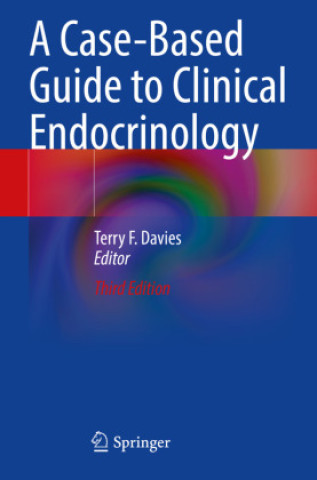 Kniha A Case-Based Guide to Clinical Endocrinology Terry F. Davies