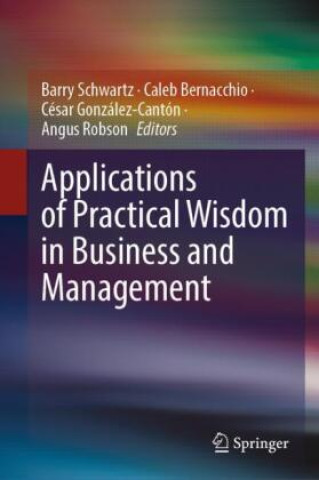 Kniha Applications of Practical Wisdom in Business and Management Barry Schwartz
