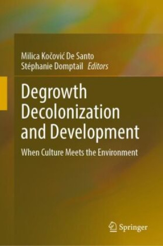 Knjiga Degrowth Decolonization and Development Milica Kocovic De Santo