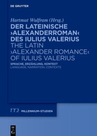Carte Der lateinische 'Alexanderroman' des Iulius Valerius | The Latin 'Alexander Romance' of Iulius Valerius Hartmut Wulfram