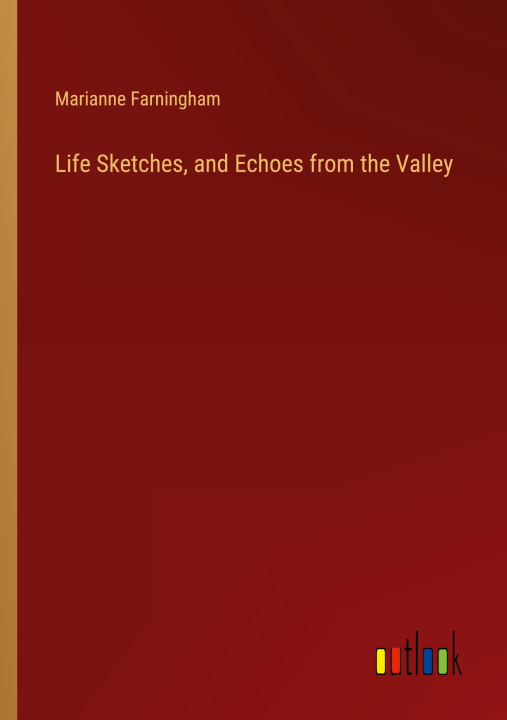 Carte Life Sketches, and Echoes from the Valley Marianne Farningham