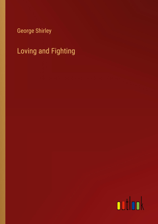 Knjiga Loving and Fighting George Shirley
