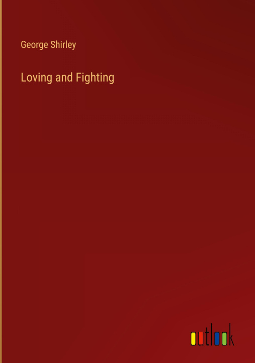 Knjiga Loving and Fighting George Shirley