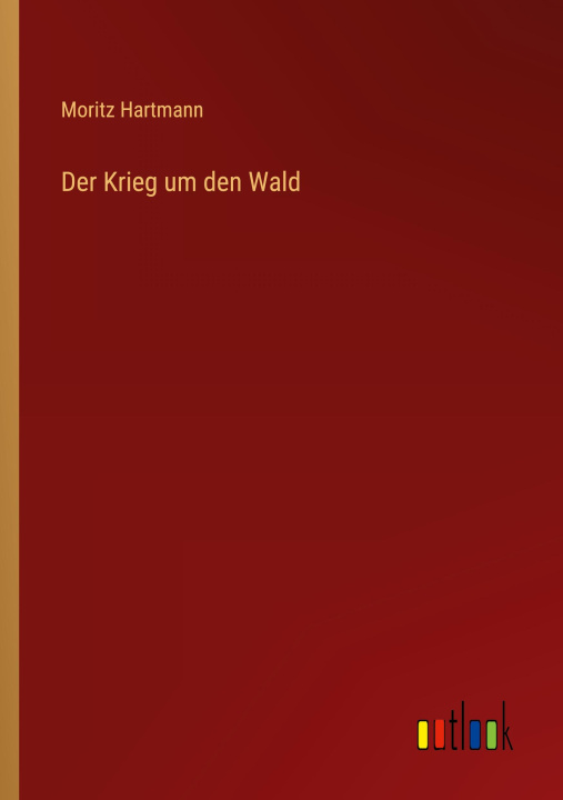 Knjiga Der Krieg um den Wald Moritz Hartmann