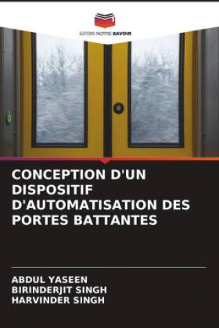 Kniha CONCEPTION D'UN DISPOSITIF D'AUTOMATISATION DES PORTES BATTANTES Birinderjit Singh