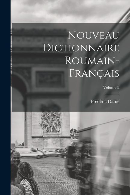 Carte Nouveau Dictionnaire Roumain-Français; Volume 3 