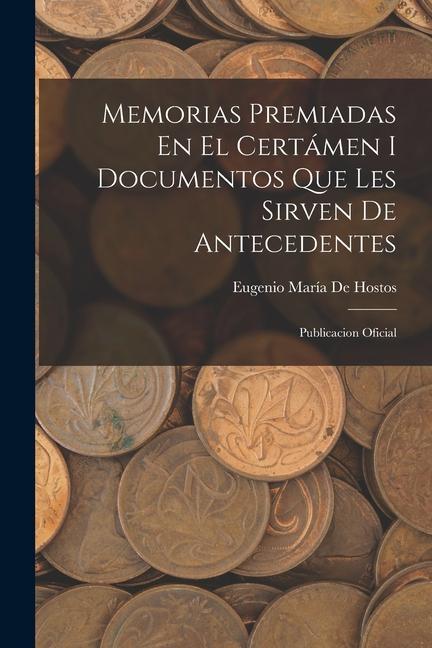 Kniha Memorias Premiadas En El Certámen I Documentos Que Les Sirven De Antecedentes: Publicacion Oficial 