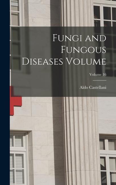 Knjiga Fungi and Fungous Diseases Volume; Volume 16 Aldo Castellani