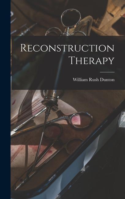 Knjiga Reconstruction Therapy William Rush 1868- Dunton