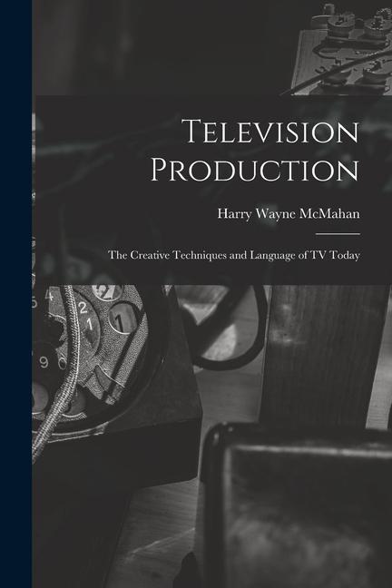 Carte Television Production; the Creative Techniques and Language of TV Today 
