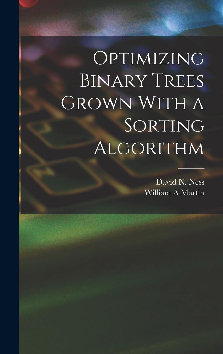 Knjiga Optimizing Binary Trees Grown With a Sorting Algorithm David N. Ness