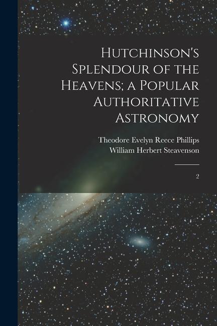 Kniha Hutchinson's Splendour of the Heavens; a Popular Authoritative Astronomy: 2 William Herbert Steavenson