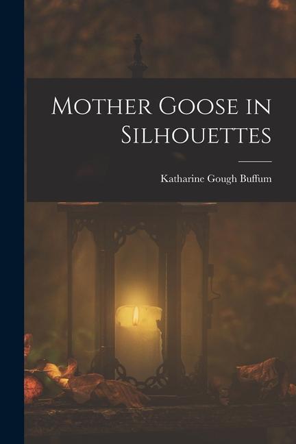 Knjiga Mother Goose in Silhouettes Katharine Gough Buffum