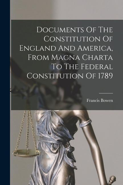 Carte Documents Of The Constitution Of England And America, From Magna Charta To The Federal Constitution Of 1789 