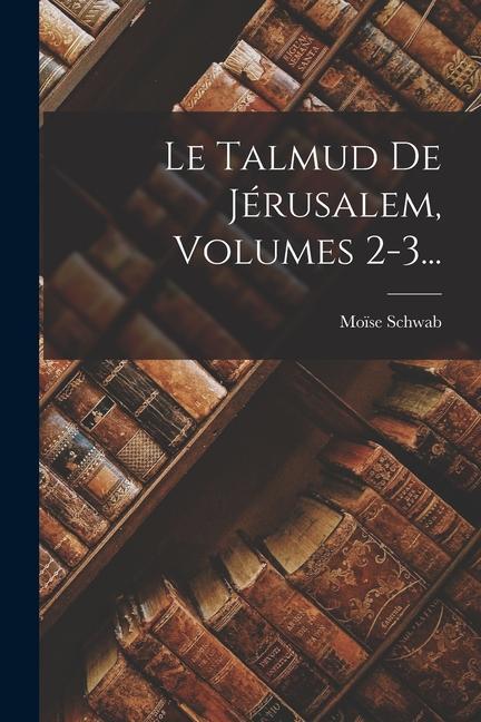 Könyv Le Talmud De Jérusalem, Volumes 2-3... 