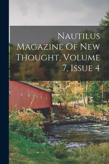 Carte Nautilus Magazine Of New Thought, Volume 7, Issue 4 