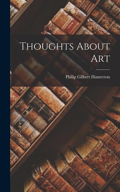 Knjiga Thoughts About Art Philip Gilbert Hamerton