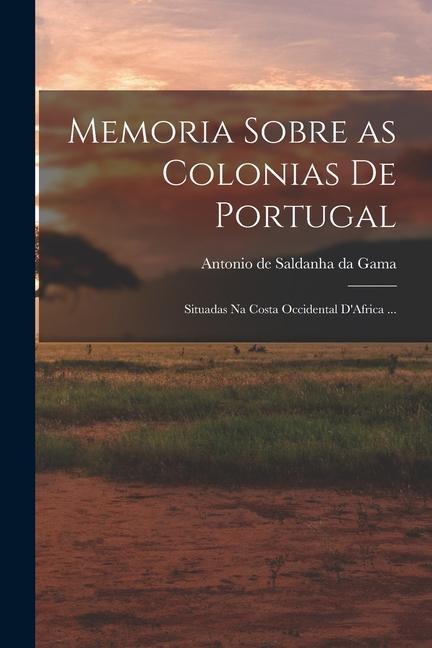Carte Memoria Sobre as Colonias de Portugal: Situadas na Costa Occidental D'Africa ... 