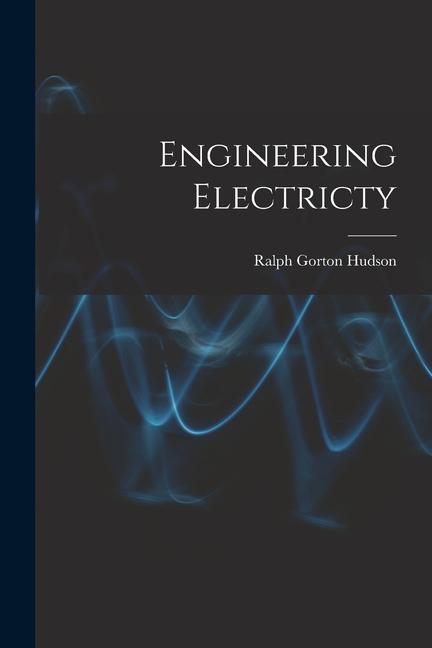 Knjiga Engineering Electricty Ralph Gorton Hudson