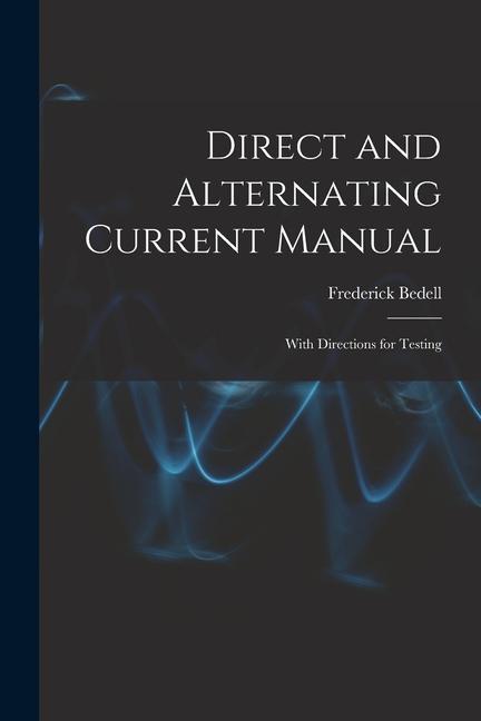 Libro Direct and Alternating Current Manual: With Directions for Testing Frederick Bedell