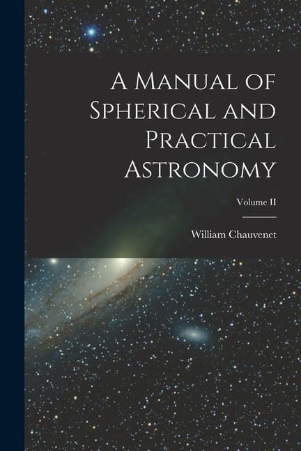 Libro A Manual of Spherical and Practical Astronomy; Volume II William Chauvenet