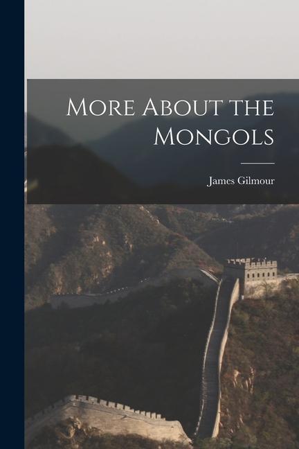 Knjiga More About the Mongols Gilmour James