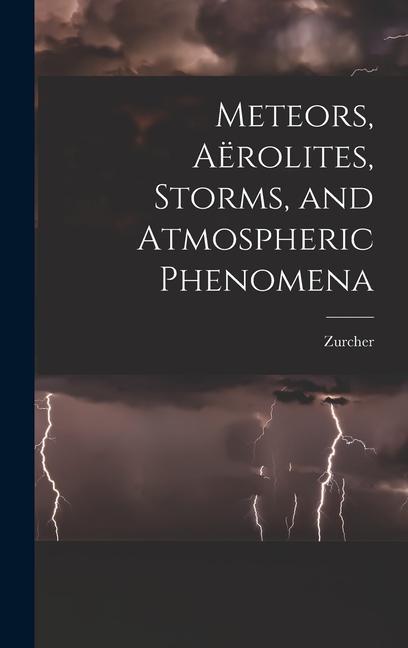 Kniha Meteors, Aërolites, Storms, and Atmospheric Phenomena 