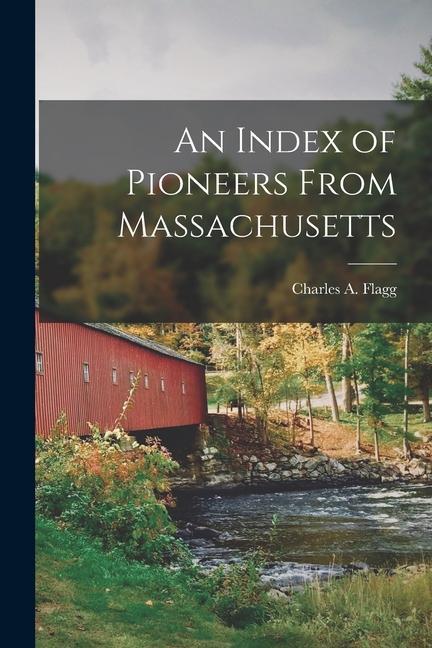 Knjiga An Index of Pioneers From Massachusetts Charles A. Flagg