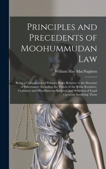 Knjiga Principles and Precedents of Moohummudan Law: Being a Compilation of Primary Rules Relative to the Doctrine of Inheritance (Including the Tenets of th 