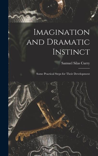 Buch Imagination and Dramatic Instinct: Some Practical Steps for Their Development Samuel Silas Curry