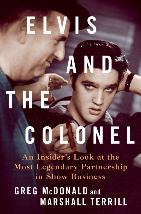 Kniha Elvis and the Colonel: An Insider's Look at the Most Legendary Partnership in Show Business Marshall Terrill