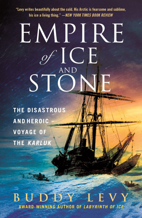 Kniha Empire of Ice and Stone: The Disastrous and Heroic Voyage of the Karluk 
