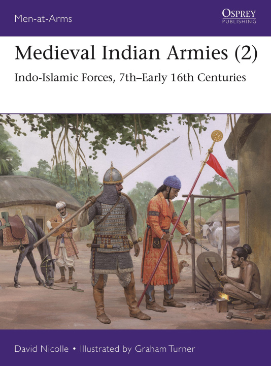 Könyv Medieval Indian Armies (2): Indo-Islamic Forces, 7th-Early 16th Centuries Graham Turner