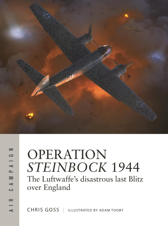 Book Operation Steinbock 1944: The Luftwaffe's Disastrous Last Blitz Over England Adam Tooby