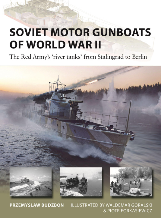 Kniha Soviet Motor Gunboats of World War II: The Red Army's River Tanks from Stalingrad to Berlin Piotr Forkasiewicz