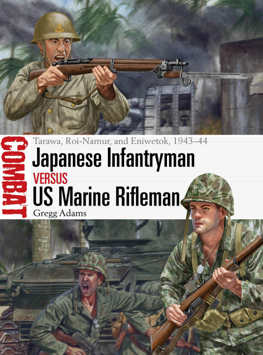 Könyv Japanese Infantryman Vs US Marine Rifleman: Tarawa, Roi-Namur, and Eniwetok, 1943-44 