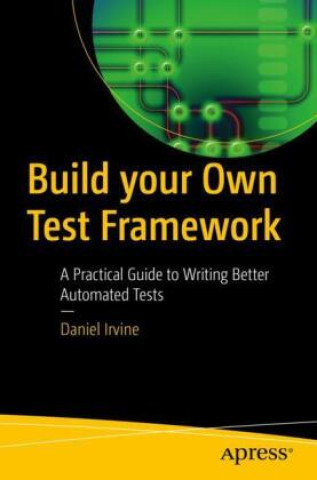 Knjiga Build your Own Test Framework Daniel Irvine
