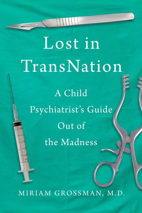 Könyv Lost in Trans Nation: A Child Psychiatrist's Guide Out of the Madness 